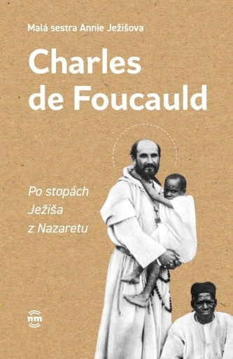 Charles de Foucauld - Po stopách Ježiša z Nazaretu