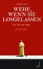 Wehe, wenn sie losgelassen