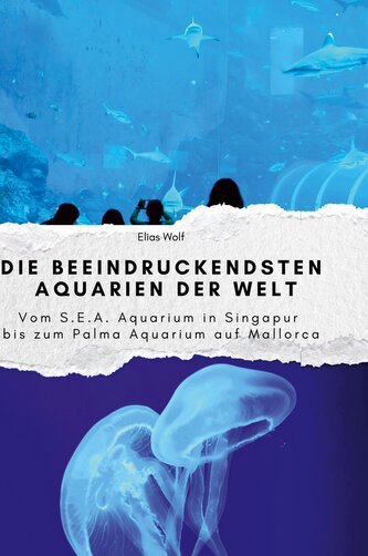 Die beeindruckendsten Aquarien der Welt