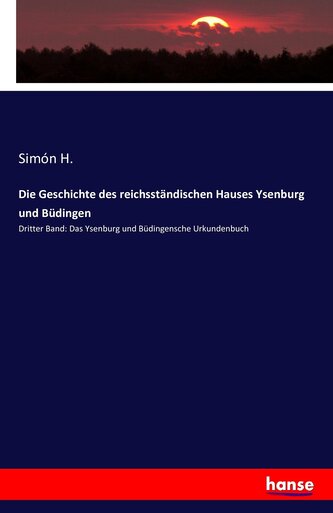 Die Geschichte des reichsständischen Hauses Ysenburg und Büdingen