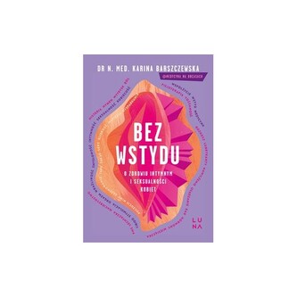 Bez wstydu. O zdrowiu intymnym i seksualności..