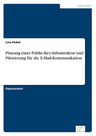 Planung einer Public-Key-Infrastruktur und Pilotierung für die E-Mail-Kommunikation Planung einer Public-Key-Infrastruktur und Pilotierung für die E-Mail-Kommunikation