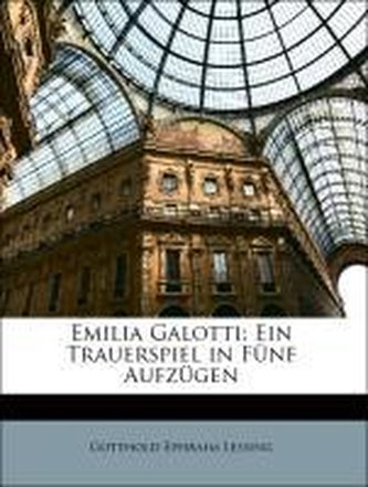Emilia Galotti: Ein Trauerspiel in Fünf Aufzügen