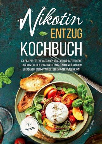Nikotin-Entzug Kochbuch - 125 Rezepte für einen gesunden Neustart