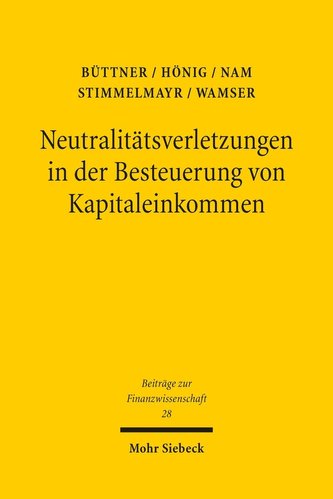 Neutralitätsverletzungen in der Besteuerung von Kapitaleinkommen und deren Wachstumswirkungen