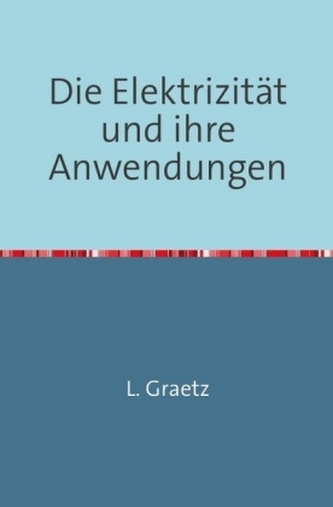Die Elektrizität und ihre Anwendungen