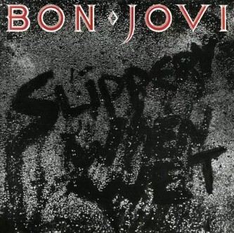 Bon Jovi:  Slippery When Wet Bon Jovi:  Slippery When Wet