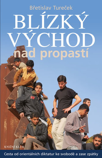 Blízký východ nad propastí - Cesta od orientálních diktatur ke svobodě a zase zpátky