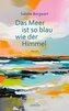 Das Meer ist so blau wie der Himmel