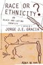Race or Ethnicity?: On Black and Latino Identity