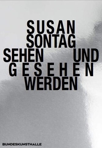 Susan Sontag. Sehen und gesehen werden