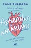 Aprender a Amar(me): Una Guía Para Despertar Tu Amor Propio / Learning to Love ( Me): A Guide to Self-Love