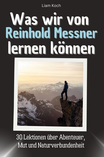 Was wir von Reinhold Messner lernen können