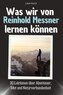 Was wir von Reinhold Messner lernen können