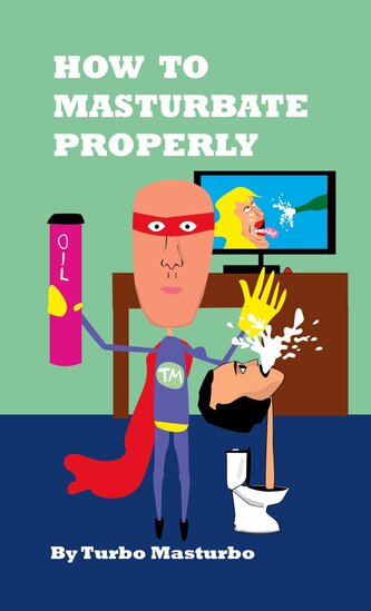 How to Masturbate Properly