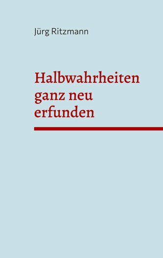 Halbwahrheiten ganz neu erfunden