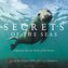 Secrets of the Seas: A Journey Into the Heart of the Oceans