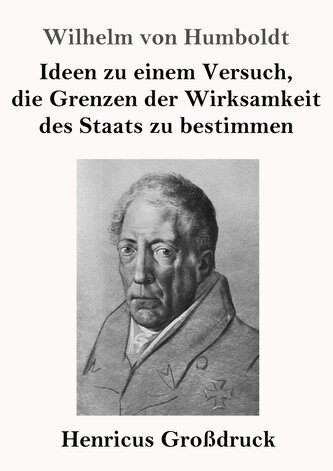 Ideen zu einem Versuch, die Grenzen der Wirksamkeit des Staats zu bestimmen (Großdruck)