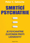 Smrtící psychiatrie - Je psychiatrie zločinem proti lidskosti?