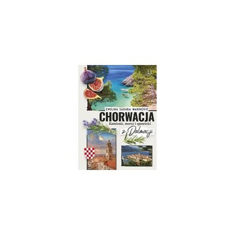 Chorwacja. Kamienie, morze i opowieści z Dalmacji