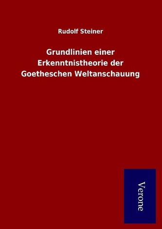 Grundlinien einer Erkenntnistheorie der Goetheschen Weltanschauung