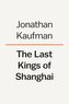 The Last Kings of Shanghai