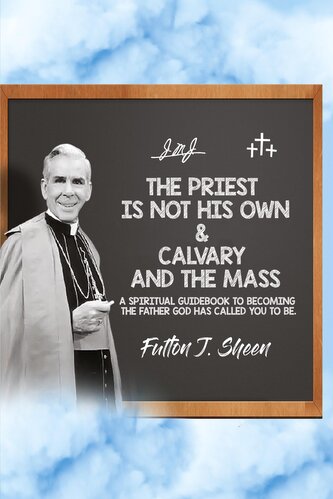 The Priest is Not His Own & Calvary and the Mass