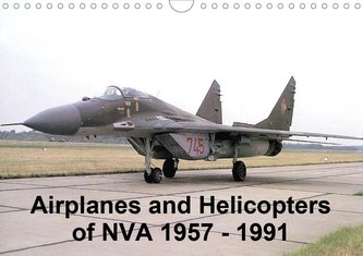 Airplanes and Helicopters of NVA 1957 - 1991 (Wall Calendar 2021 DIN A4 Landscape)