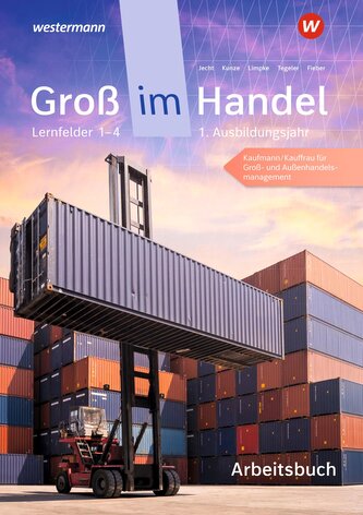Groß im Handel - KMK-Ausgabe. 1. Ausbildungsjahr Lernfelder 1 bis 4 - Kaufmann/Kauffrau für Groß- und Außenhandelsmanagement Arb