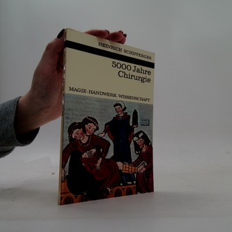 5000 Jahre Chirurgie: Magie-Handwerk-Wissenschaft