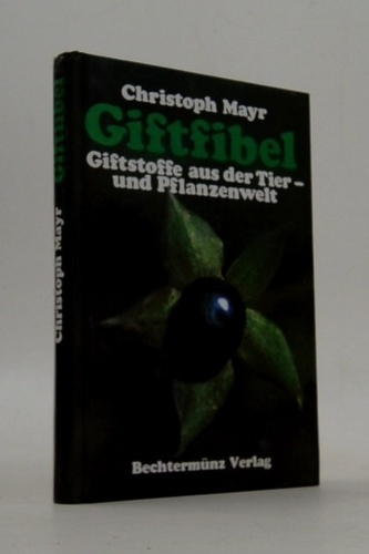 Giftfibel. Giftstoffe aus der Tier und Pflanzenwelt
