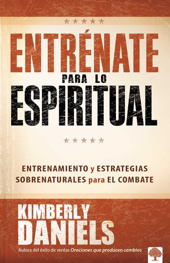 Entrénate Para Lo Espiritual: Entrenamiento Básico Y Estrategias Sobrenaturales Para El Combate / Spiritual Boot Camp: Basic Tra