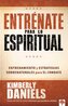 Entrénate Para Lo Espiritual: Entrenamiento Básico Y Estrategias Sobrenaturales Para El Combate / Spiritual Boot Camp: Basic Tra