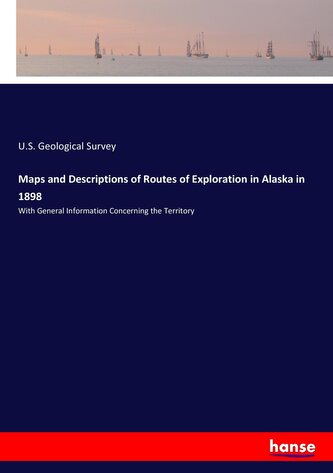Maps and Descriptions of Routes of Exploration in Alaska in 1898