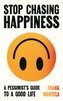 Stop Chasing Happiness