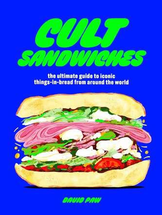 Cult Sandwiches. The ultimate guide to iconic things-in-bread from around the world wer. angielska