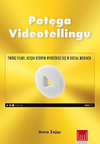 Potęga Videotellingu. Twórz filmy, dzięki którym wyróżnisz się w social mediach
