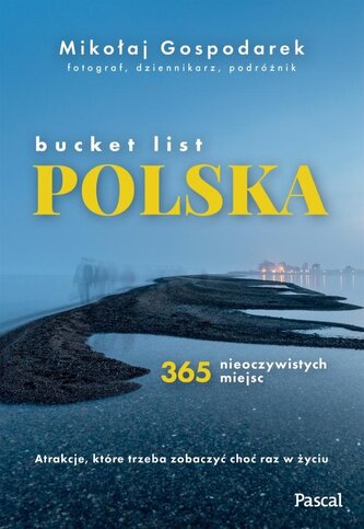 Bucket list Polska. 365 nieoczywistych miejsc