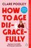 How to Age Disgracefully