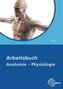 Arbeitsbuch Anatomie - Physiologie