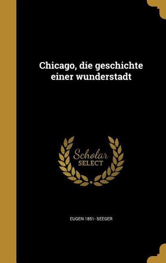Chicago, die geschichte einer wunderstadt