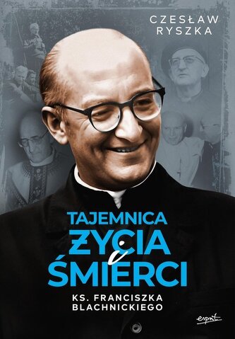 Tajemnica życia i śmierci ks. Franciszka Blachnickiego