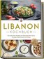 Libanon Kochbuch: Die leckersten Rezepte der libanesischen Küche für jeden Geschmack und Anlass - inkl. Salaten, Suppen, Fingerf