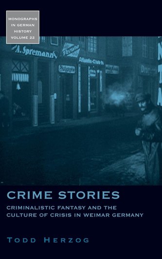 Crime Stories: Criminalistic Fantasy and the Culture of Crisis in Weimar Germany