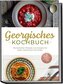 Georgisches Kochbuch: Die leckersten Rezepte aus Georgien für jeden Geschmack und Anlass - inkl. Brotrezepten, Fingerfood, Dips