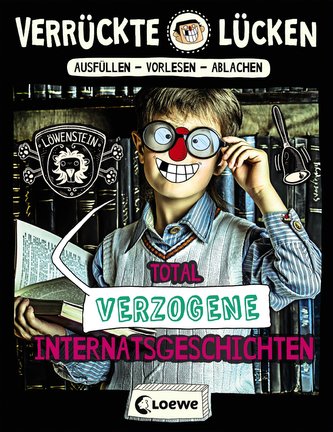 Verrückte Lücken - Total verzogene Internatsgeschichten