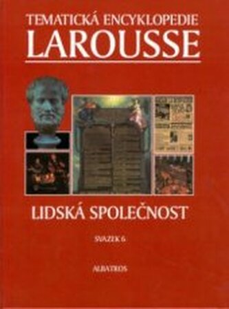 Tematická encyklopedie Larousse. Svazek 6 - Lidská společnost