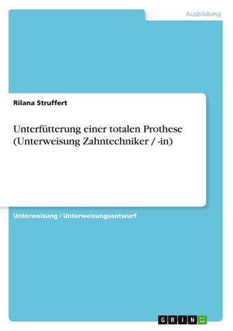 Unterfütterung einer totalen Prothese (Unterweisung Zahntechniker / -in)