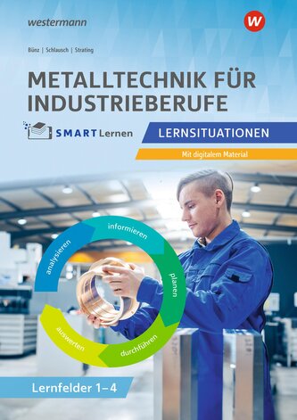 Metall SMART Lernen. Metalltechnik Lernfelder 1-4. Lernsituationen