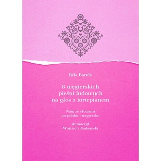 8 węgierskich pieśni ludowych na głos z fortepianem. Nuty ze słowami po polsku i węgiersku